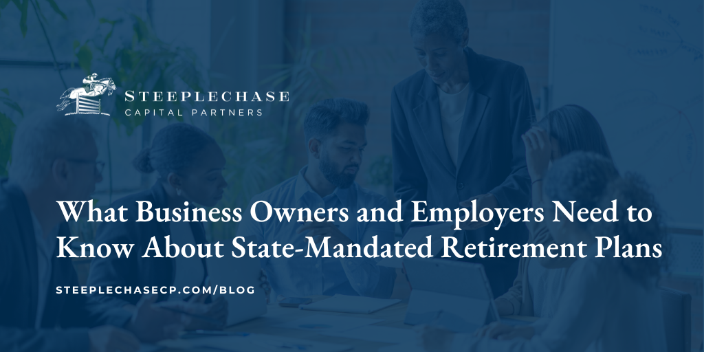 What Business Owners and Employers Need to Know About State-Mandated Retirement Plans