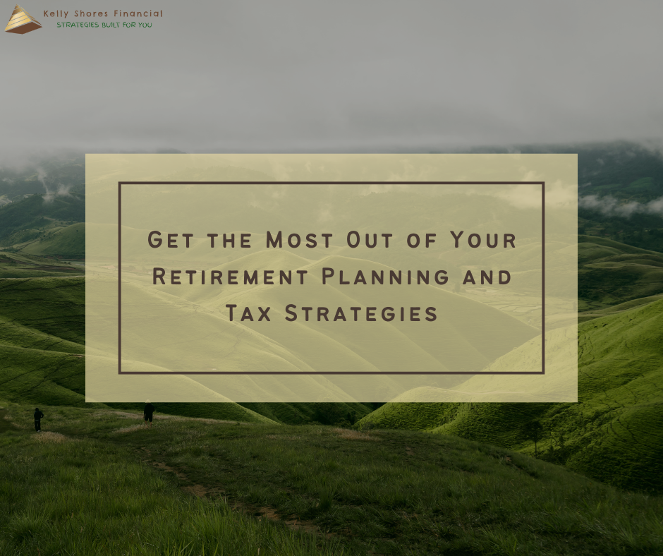 Get the Most Out of Your Retirement Planning and Tax Strategies