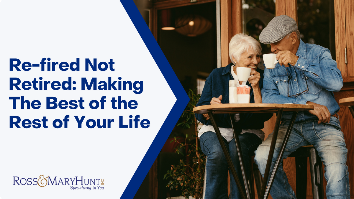 Re-fired Not Retired: Making The Best of the Rest of Your Life