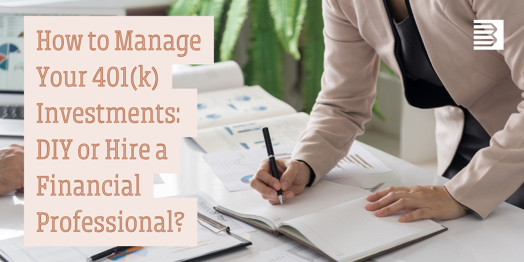 How to Manage Your 401(k) Investments: DIY or Hire a Financial Professional?