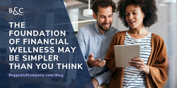 The Foundation of Financial Wellness May Be Simpler Than You Think