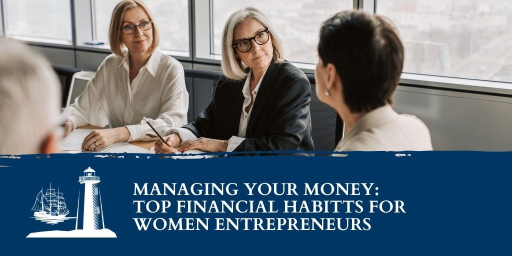 Managing Your Money: Top Financial Habits for Women Entrepreneurs