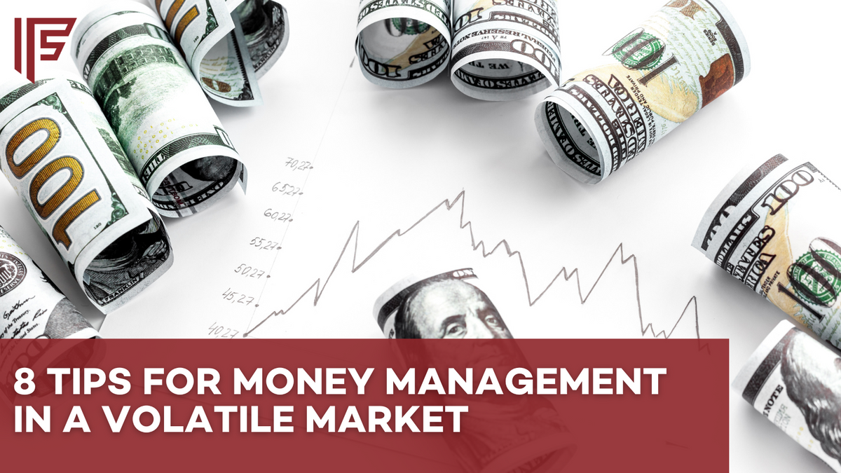 If You Don’t Control Your Money It May Control You: 8 Tips For Money Management In a Volatile Market