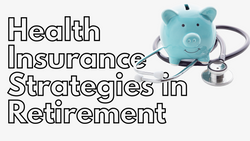 Health Insurance Strategies in Retirement