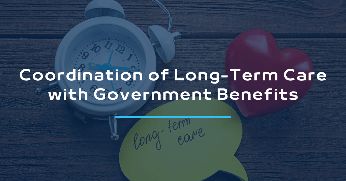 Coordination of Long-Term Care with Government Benefits