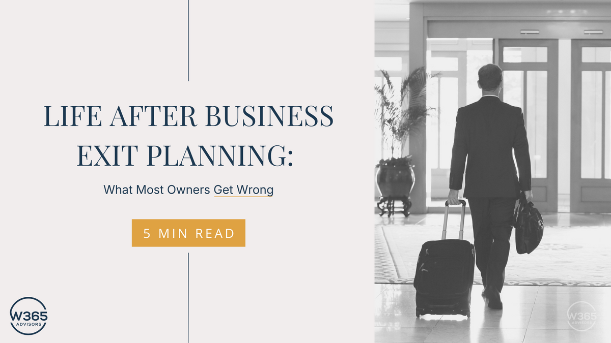 Life After Business Exit Planning: What Most Owners Get Wrong