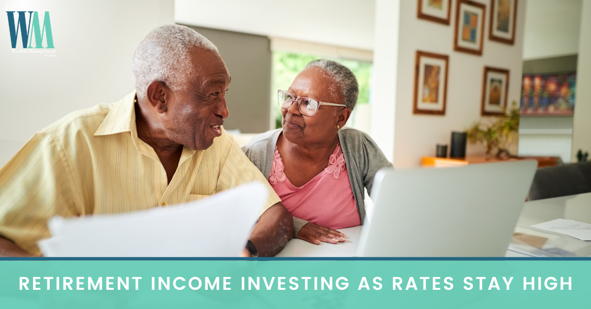 Retirement Income Investing As Rates Stay High