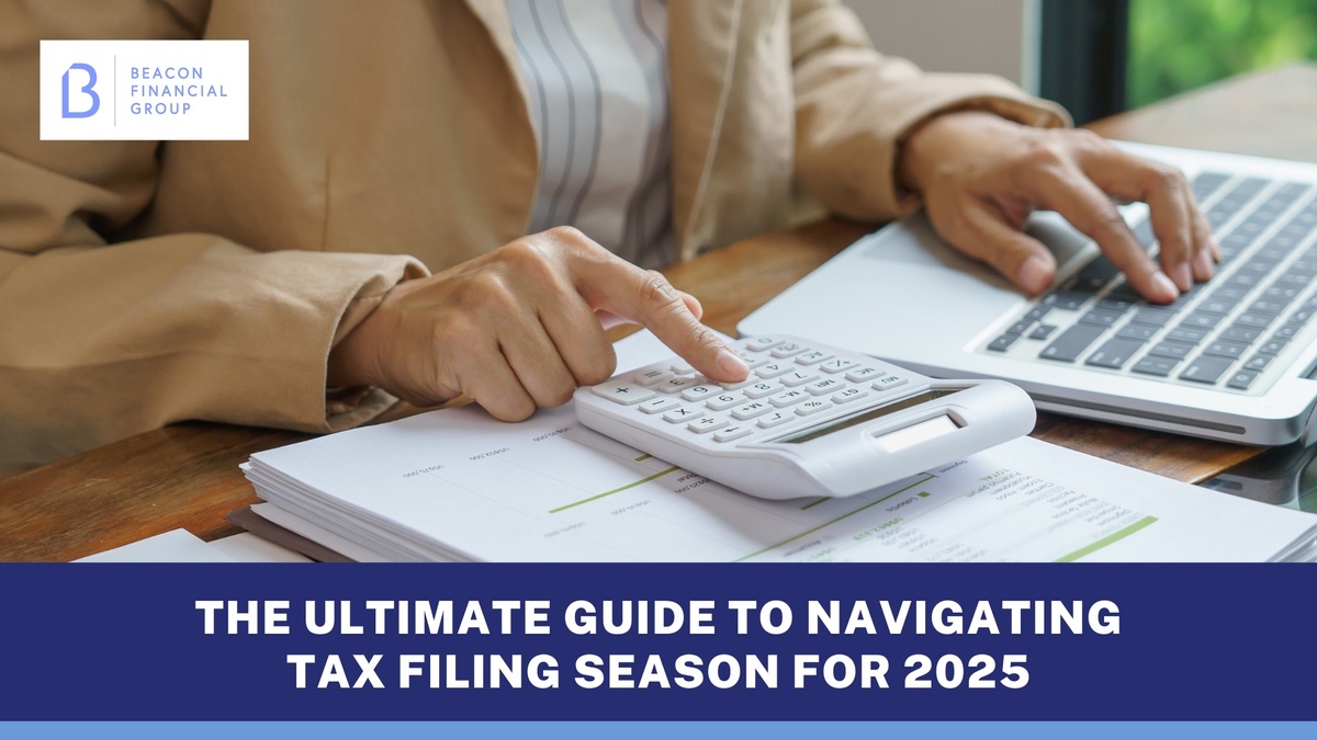 The Ultimate Guide to Navigating Tax Filing Season for 2025