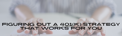 Figuring Out a 401(k) Strategy That Works for You