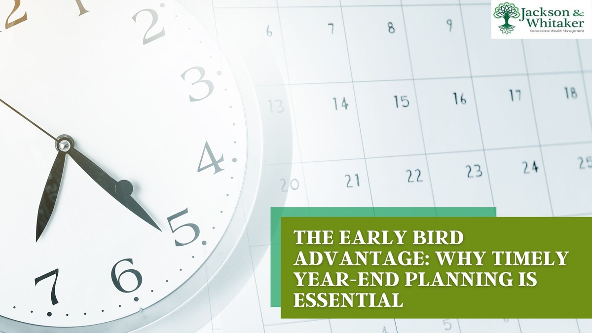 The Early Bird Advantage: Why Timely Year-End Planning is Essential