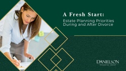 A Fresh Start: Estate Planning Priorities During and After Divorce