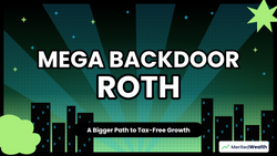 The Mega Backdoor Roth: A Bigger Path to Tax-Free Growth