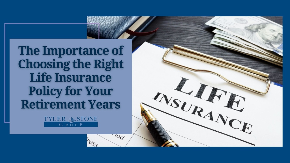 The Importance of Choosing the Right Life Insurance Policy for Your Retirement Years