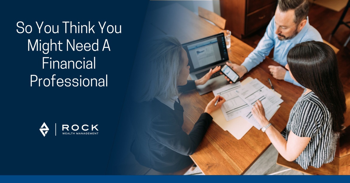 So You Think You Might Need A Financial Professional