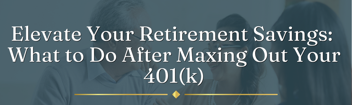 Elevate Your Retirement Savings: What to Do After Maxing Out Your 401(k)