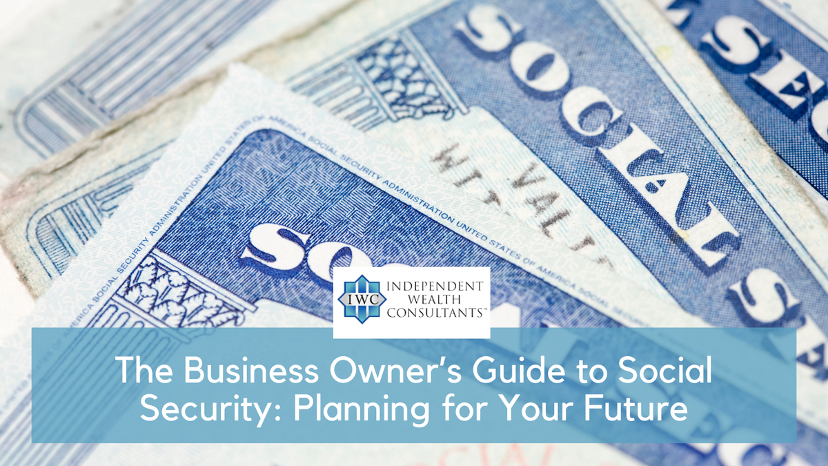 The Business Owner’s Guide to Social Security: Planning for Your Future