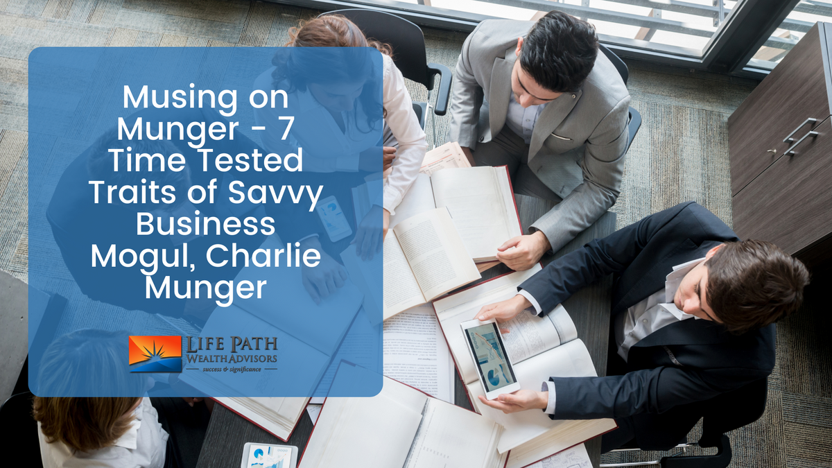Musing on Munger: 7 Time-Tested Traits of Savvy Business Mogul, Charlie Munger