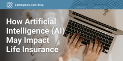 How Artificial Intelligence AI May Impact Life Insurance