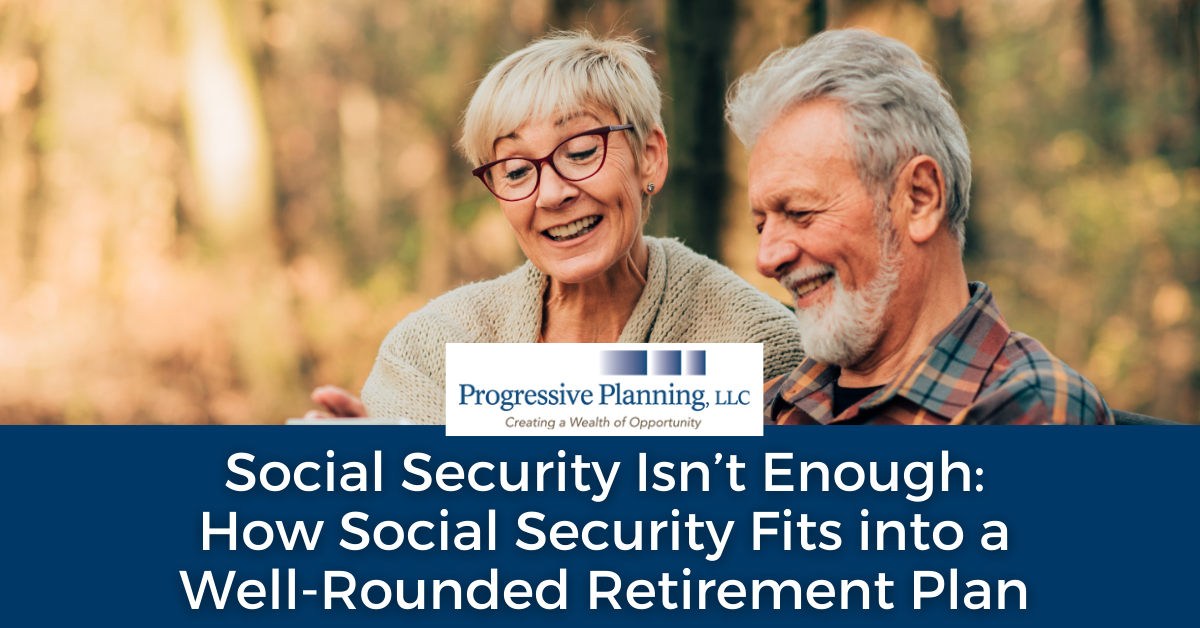 Social Security Isn’t Enough: How Social Security Fits into a Well-Rounded Retirement Plan