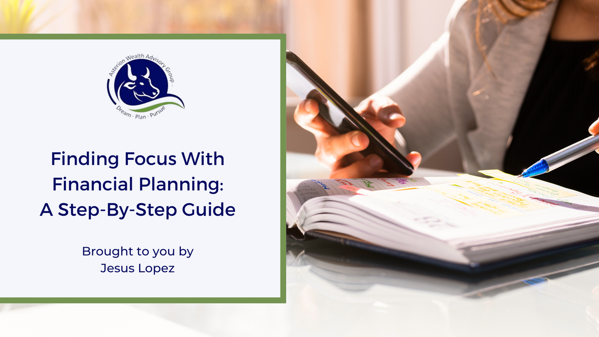 Finding Focus with Financial Planning: A Step-By-Step Guide