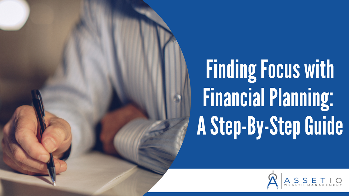 Finding Focus with Financial Planning: A Step-By-Step Guide