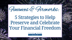 Finances and Fireworks: 5 Strategies to Help Preserve and Celebrate Your Financial Freedom