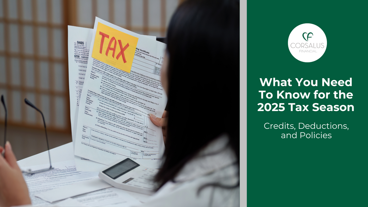 What You Need To Know for the 2025 Tax Season: Credits, Deductions, and Policies