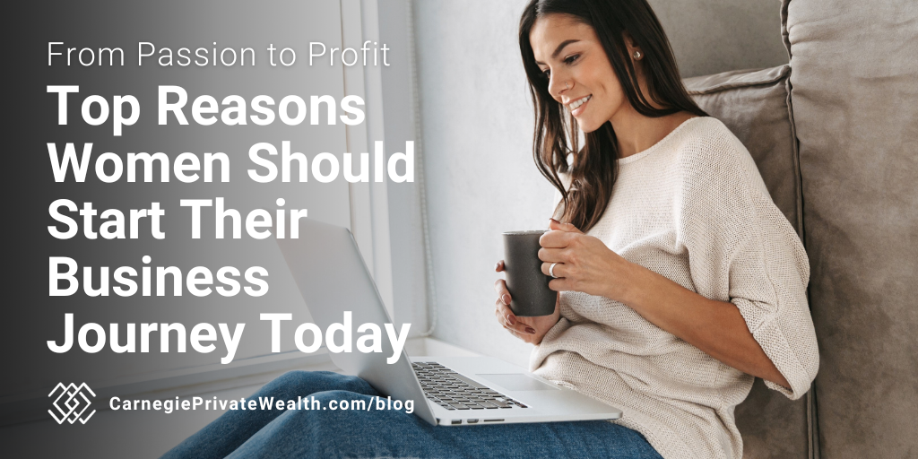 From Passion to Profit: Top Reasons Women Should Start Their Business Journey Today