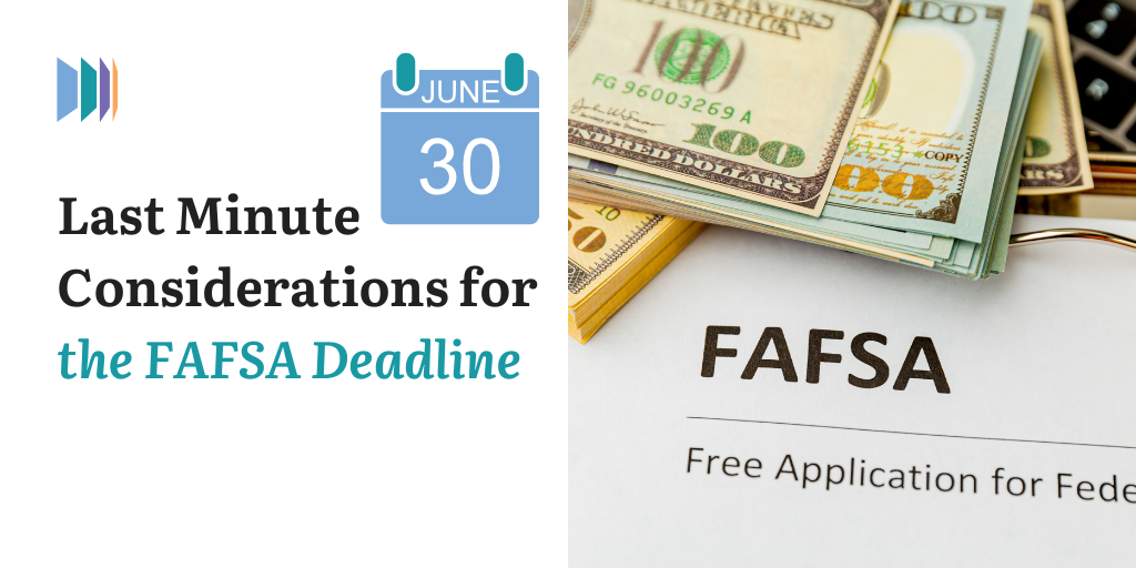 Last Minute Considerations for the FAFSA Deadline