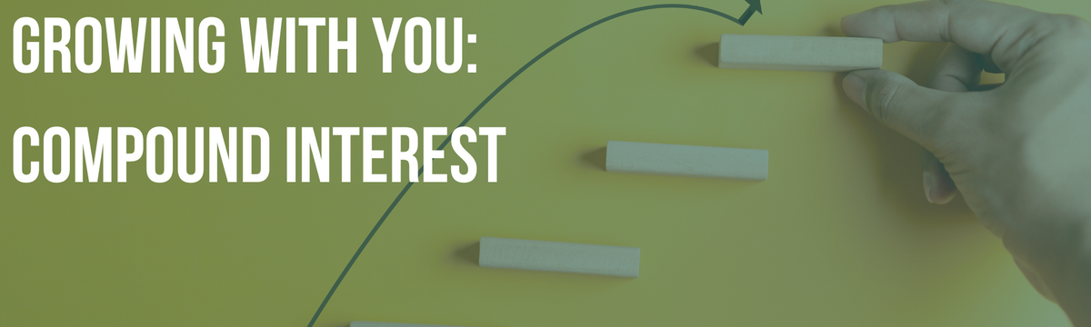 Growing With You: Compound Interest