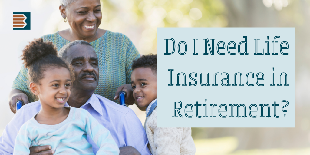 Do I Need Life Insurance in Retirement?