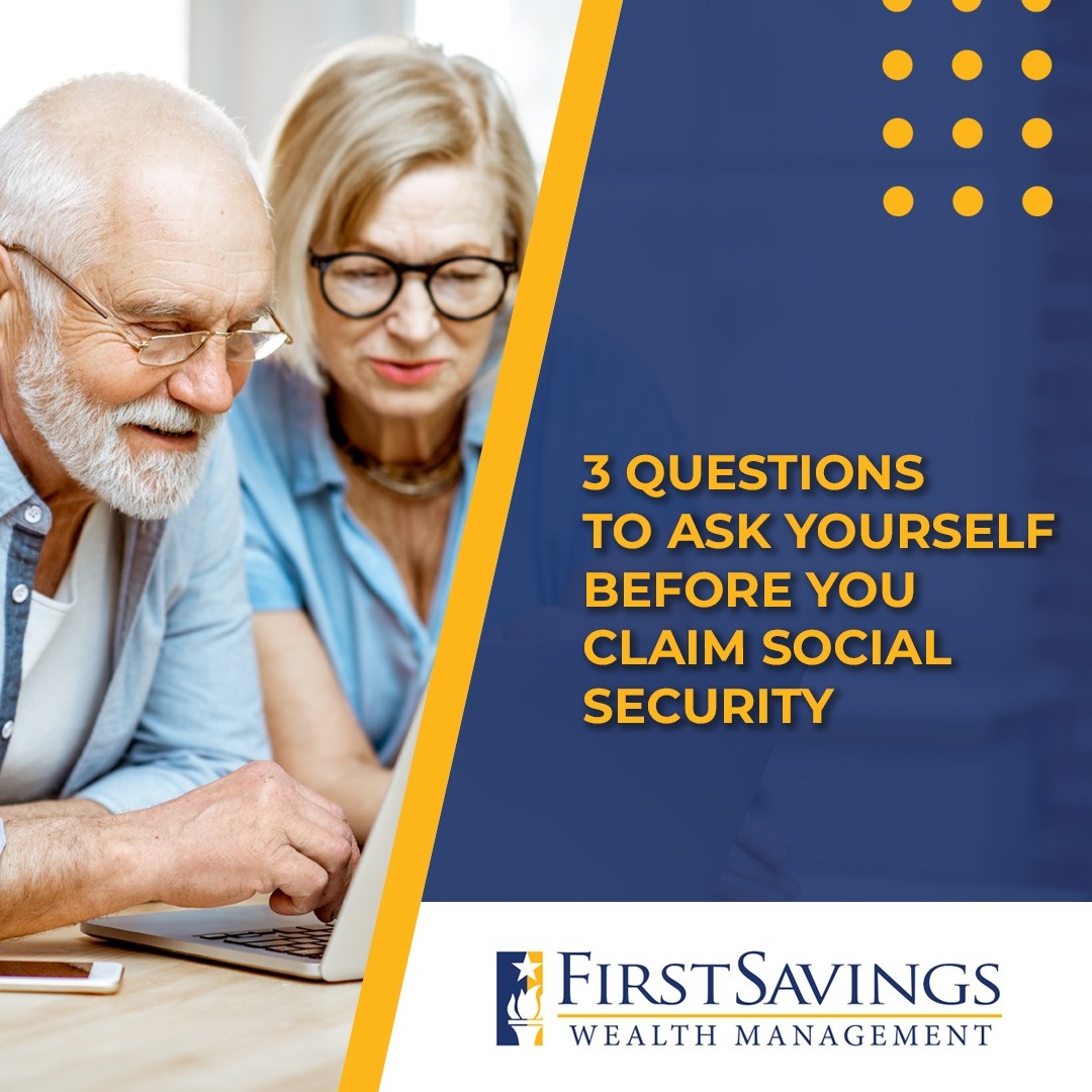 3 Questions to Ask Yourself Before You Claim Social Security