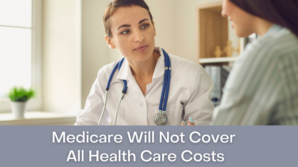 Medicare Will Not Cover All Health Care Costs
