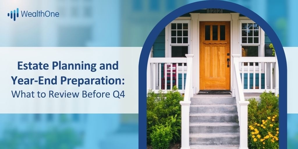 Estate Planning and Year End Preparation: What to Review Before Q4
