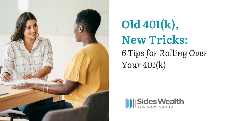Old 401(k), New Tricks: 6 Tips for Rolling Over Your 401(k)