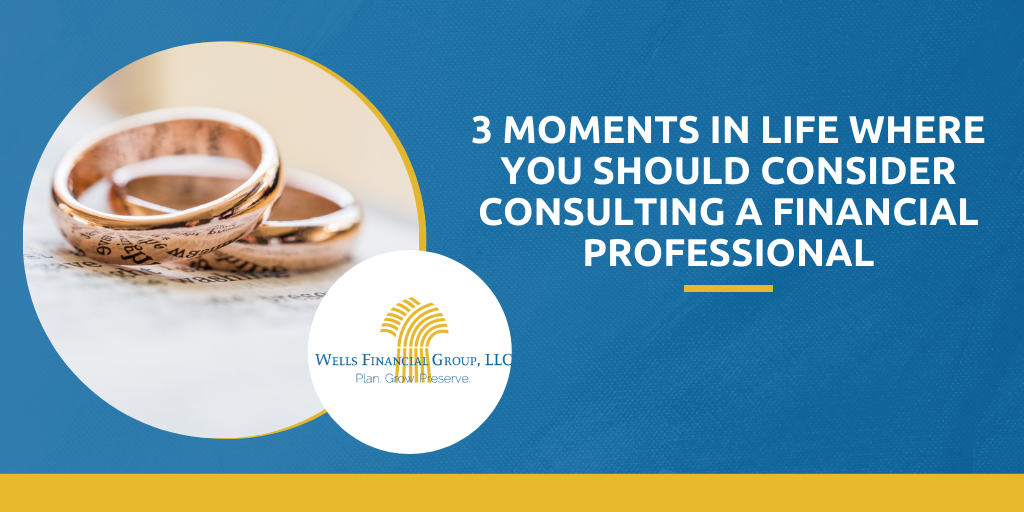 3 Moments in Life Where You Should Consider Consulting a Financial Professional