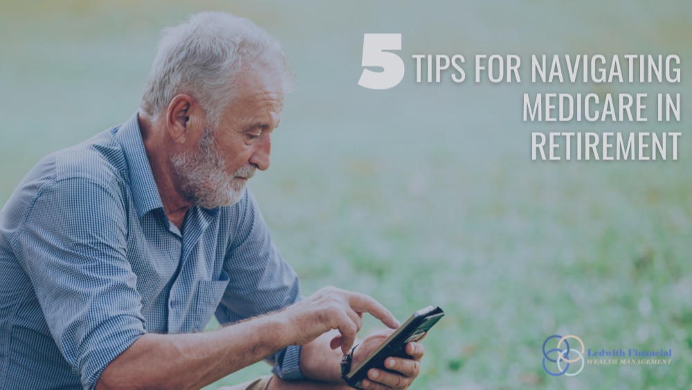 5 Tips for Navigating Medicare in Retirement