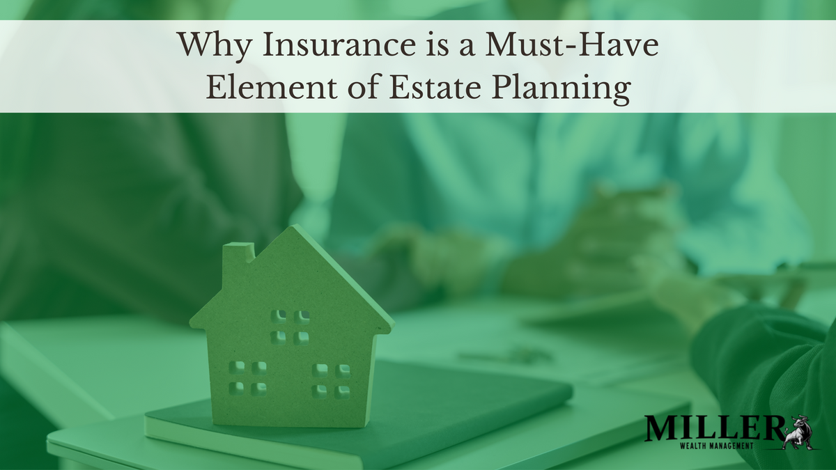 Why Insurance is a Must-Have Element of Estate Planning