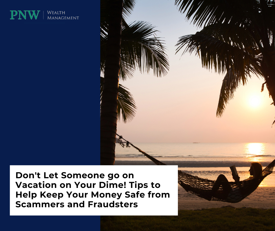 Don’t Let Someone Go on Vacation on Your Dime: How to Keep Your Money Safe from Scammers