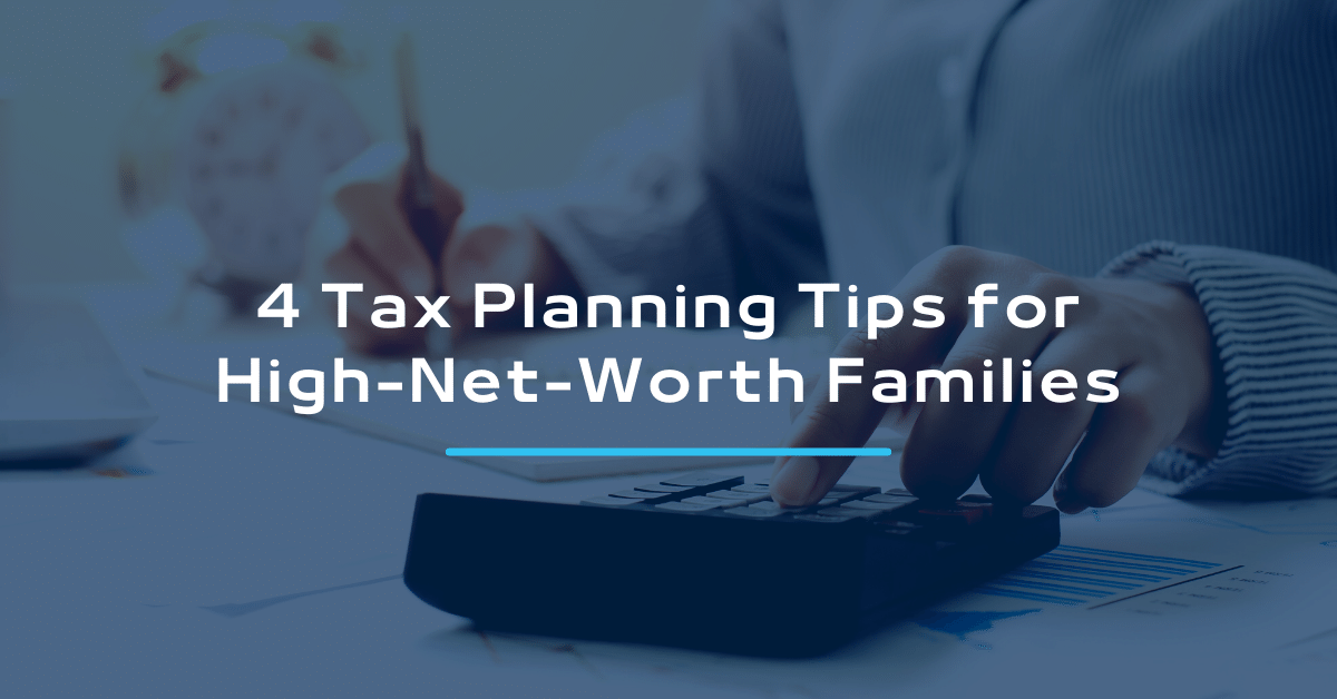 4 Tax Planning Tips for HNW Families