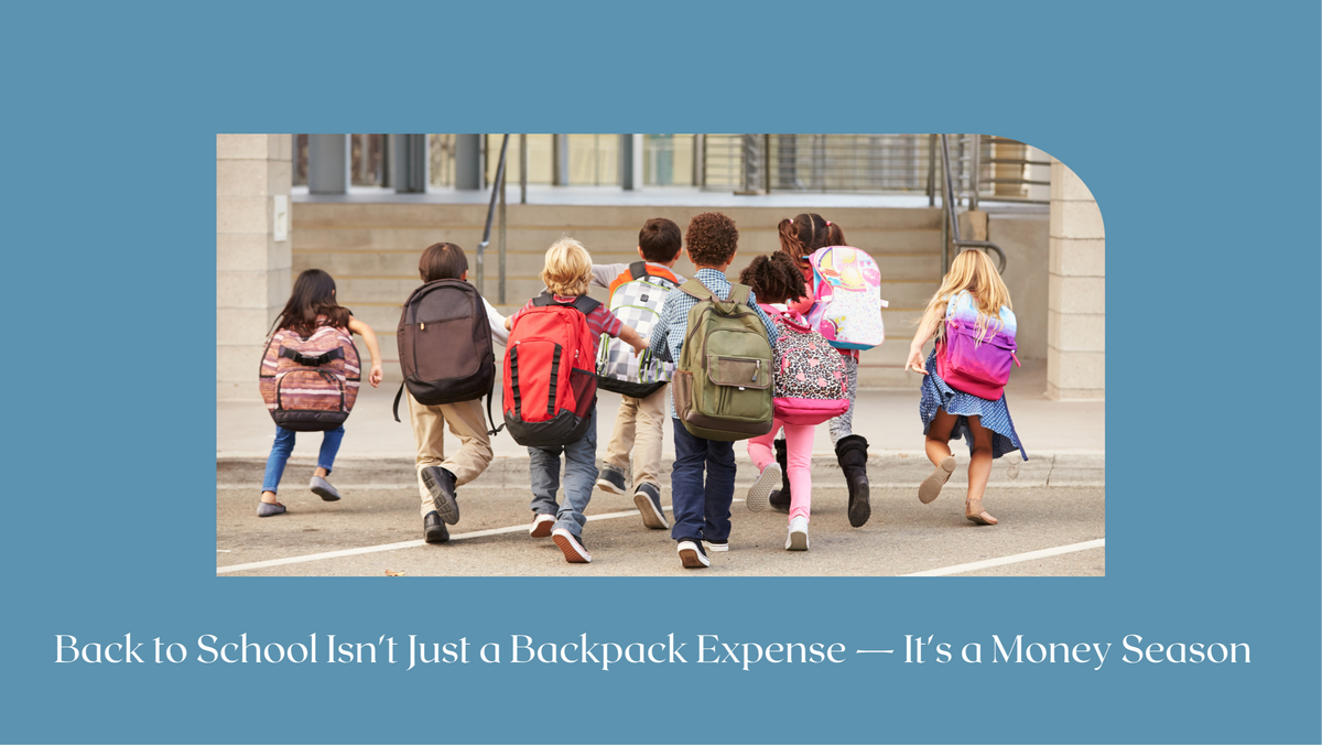 Back to School Isn't Just a Backpack Expense — It's a Money Season
