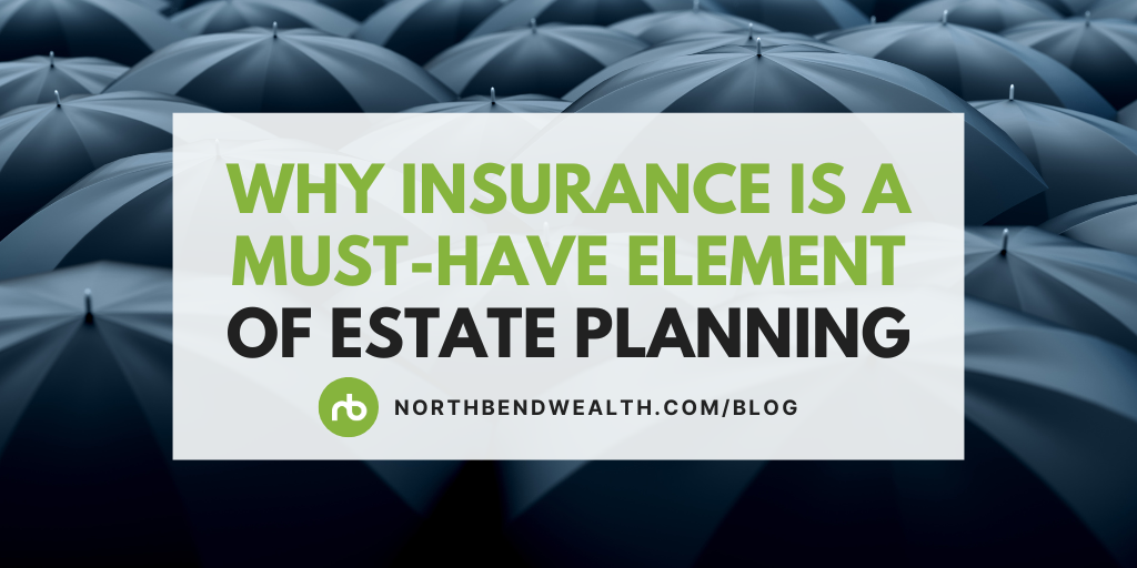 Why Insurance is a Must-Have Element of Estate Planning