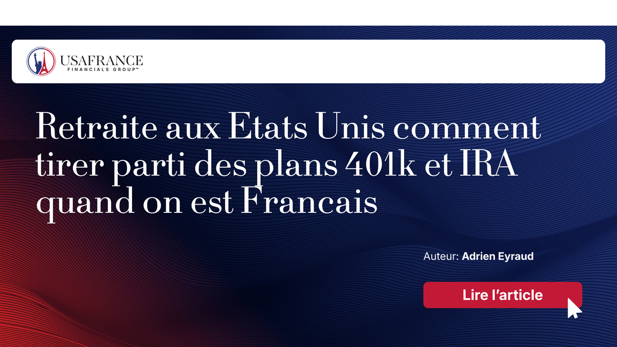 Retraite aux Etats Unis comment tirer parti des plans 401k et IRA quand on est Francais