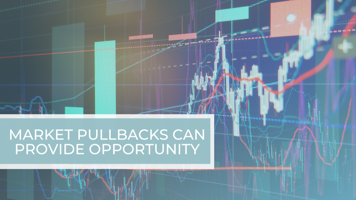 Market Pullbacks Can Provide Opportunity