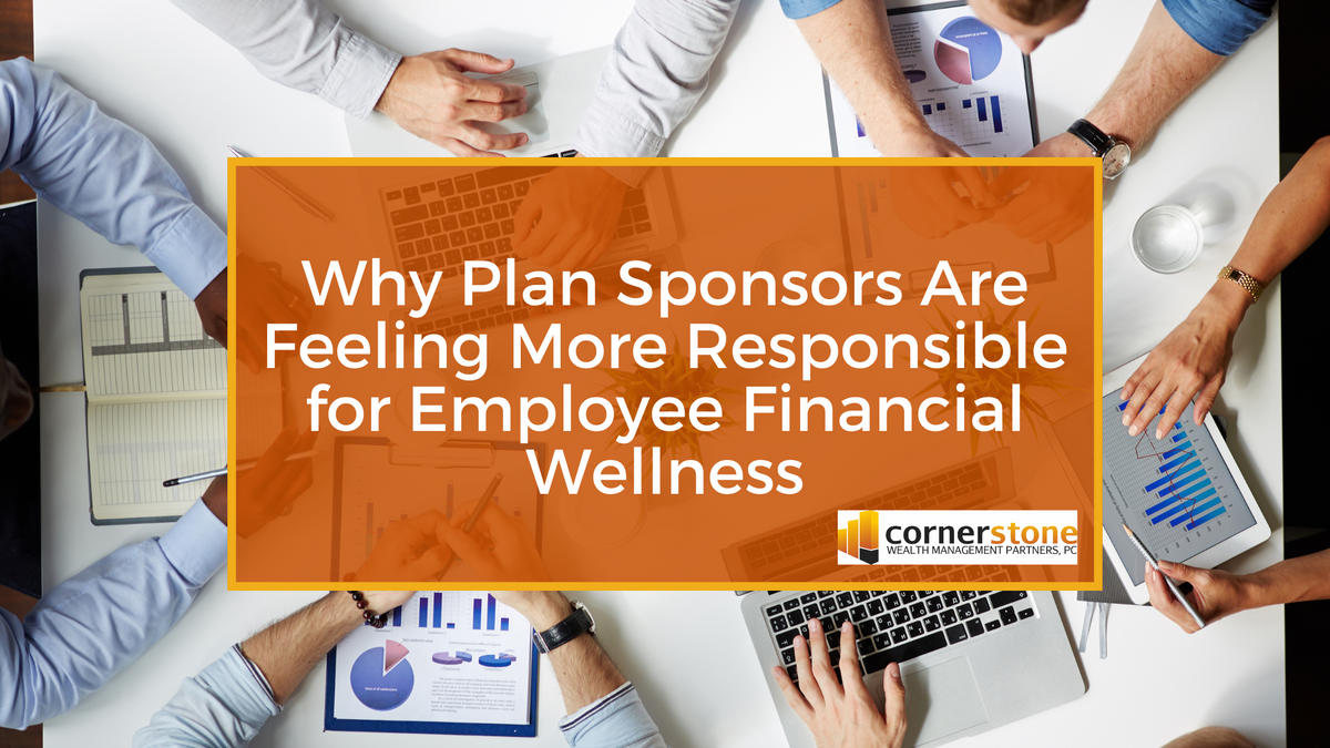 Why Plan Sponsors Are Feeling More Responsible for Employee Financial Wellness