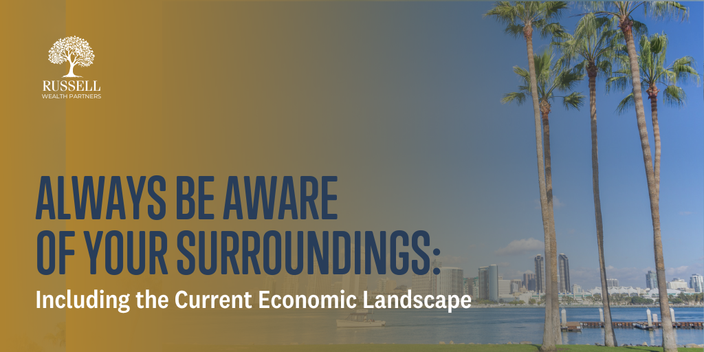 Always Be Aware of Your Surroundings, Including the Current Economic Landscape