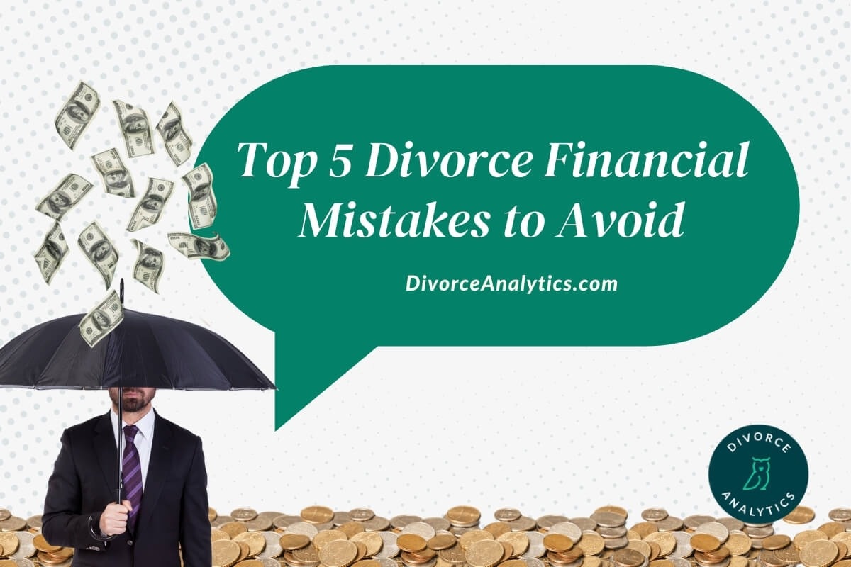 Top 5 Divorce Financial Mistakes to Avoid