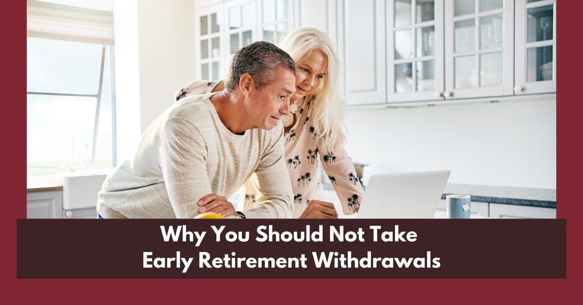 Why You Should Not Take Early Retirement Withdrawals