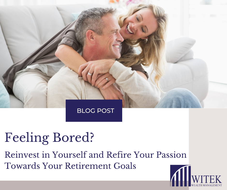 Feeling Bored? Reinvest in Yourself and Refire Your Passion Towards Your Retirement Goals