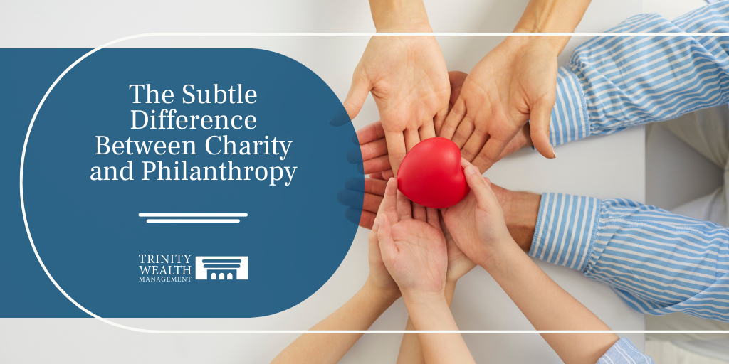 The Subtle Difference Between Charity and Philanthropy